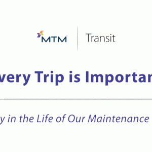 Banner image shows the MTM Transit logo, alongside text reading “Every Trip is Important” and “A Day in the life of our maintenance crew.” The MTM Transit maintenance team helps ensure our vehicles run smoothly and safely.