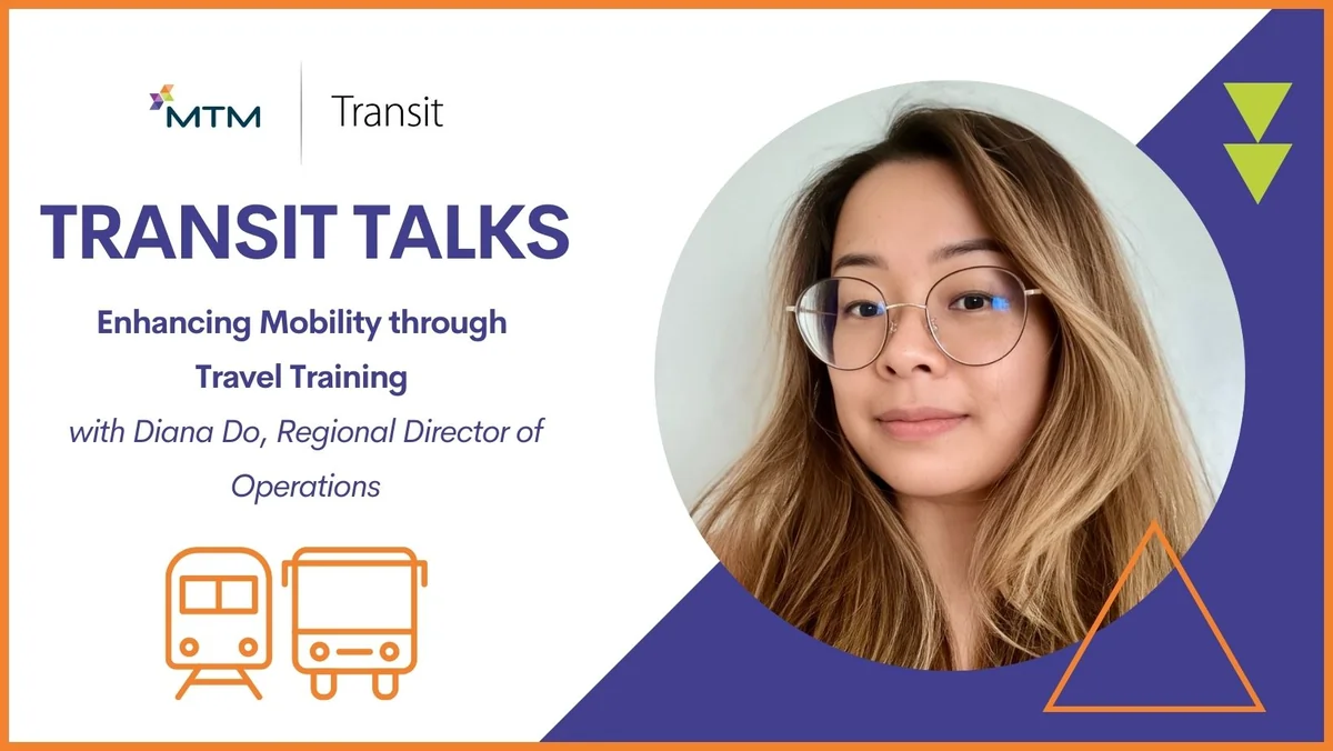 In this quarter’s Transit Talks, Regional Director of Operations Diana Do shares how MTM Transit’s travel training program is transforming lives!