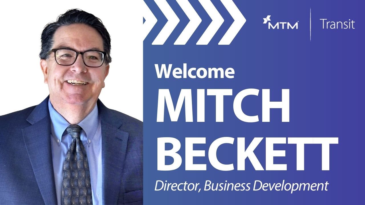 MTM Transit announces the hiring of Mitch Beckett as Director, Business Development to help drive new business growth.